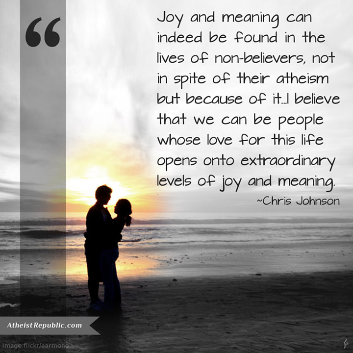 Joy and meaning can indeed be found in the lives of atheists