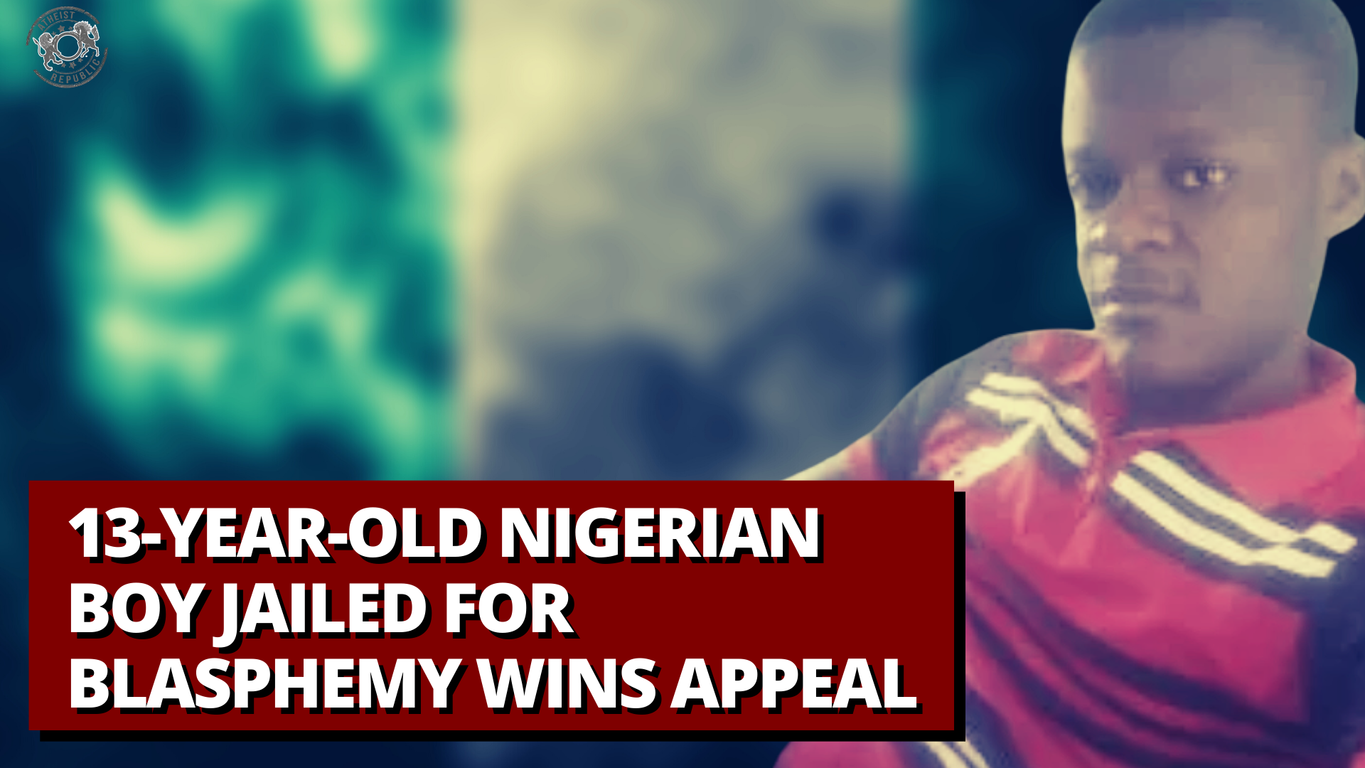13-Year-Old Nigerian Boy Jailed for Blasphemy Wins Appeal
