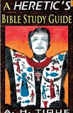 A Heretic's Bible Study Guide