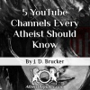 5 YouTube Channels Every Atheist Should Know