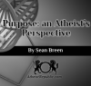 Purpose: an Atheist’s Perspective