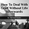 How To Deal With Grief Without Life Afterwards