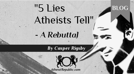 "5 Lies Atheist Tell" - A Rebuttal