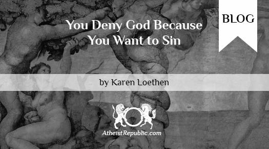 You Deny God Because You Want to Sin - Karen Loethen