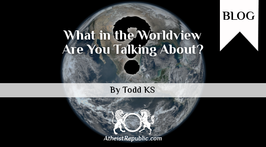 What in the Worldview Are You Talking About?