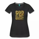 God is not Great Gold Women's Shirt