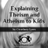 Explaining Theism Atheism Kids